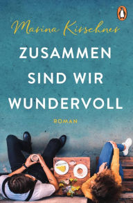 Title: Zusammen sind wir wundervoll: Roman, Author: Marina Kirschner