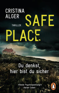 Title: Safe Place: Du denkst, hier bist du sicher - Thriller ? »Beste Psychospannung!« (Harlan Coben), Author: Cristina Alger