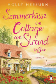 Title: Sommerküsse im Cottage am Strand (Teil 3): Roman, Author: Holly Hepburn