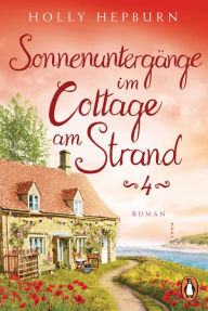 Title: Sonnenuntergänge im Cottage am Strand (Teil 4): Roman, Author: Holly Hepburn