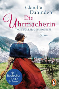 Title: Die Uhrmacherin - Tage voller Geheimnisse: Roman, Author: Claudia Dahinden