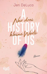 Title: A History of Us ? Nur drei kleine Worte, Author: Jen DeLuca