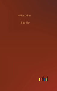 Title: I Say No, Author: Wilkie Collins