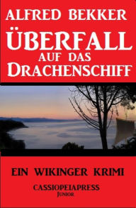 Title: Überfall auf das Drachenschiff: Ein Wikinger Krimi, Author: Alfred Bekker
