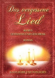 Title: Das vergessene Lied: Band III Geheimnis und Geschenk, Author: Katja Bode