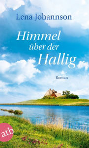 Title: Himmel über der Hallig: Roman, Author: Lena Johannson