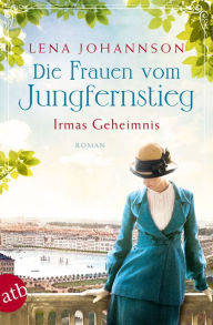 Title: Die Frauen vom Jungfernstieg - Irmas Geheimnis: Roman, Author: Lena Johannson