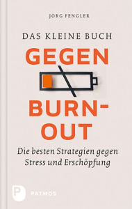 Title: Das kleine Buch gegen Burnout: Die besten Strategien gegen Stress und Erschöpfung, Author: Jörg Fengler