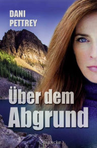 Title: Über dem Abgrund, Author: Dani Pettrey