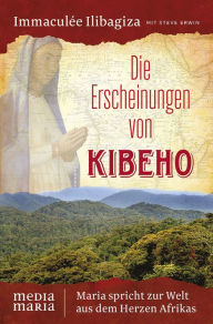 Title: Die Erscheinungen von Kibeho: Maria spricht zur Welt aus dem Herzen Afrikas, Author: Immaculée Ilibagiza