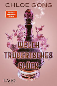 Title: Welch trügerisches Glück: Codename: Fortuna. Spione, Assassinen, Wiedergutmachung neues spannendes Epos von BookTok-Star Chloe Gong, Author: Chloe Gong