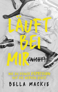 Title: Läuft bei mir (nicht) - Wie du deiner Depression auf die Nerven gehst, Author: Bella Mackie