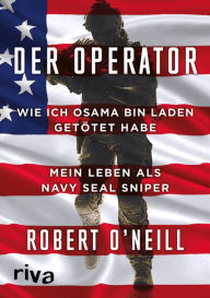 Title: Der Operator: Wie ich Osama bin Laden getötet habe. Mein Leben als Navy SEAL Sniper, Author: Robert O'Neill