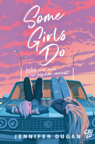 Title: Some Girls do: Wild und auch ein bisschen verrückt, Author: Jennifer Dugan