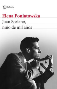 Title: Juan Soriano, niño de mil años, Author: Elena Poniatowska