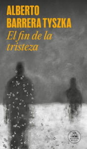 Title: El fin de la tristeza / The End of Sadness, Author: Alberto Barrera Tyszka