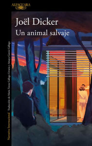 Title: Un animal salvaje / A Wild Animal, Author: Joel Dicker
