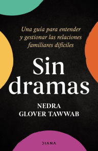 Title: Sin dramas: Una guía para entender y gestionar las relaciones familiares difíciles / Drama Free: A Guide to Managing Unhealthy Family Relationships, Author: Nedra Glover Tawwab