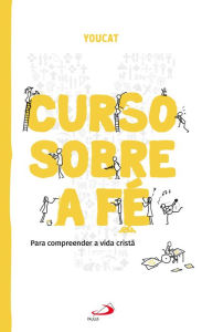 Title: YOUCAT: Curso sobre a fé: Para compreender a vida cristã, Author: Bernhard Meuser