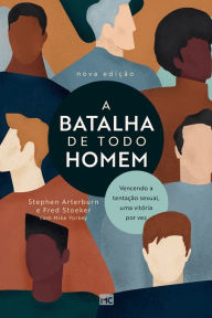 Title: A batalha de todo homem: Vencendo a tentaï¿½ï¿½o sexual, uma vitï¿½ria por vez, Author: Stephen Arterburn