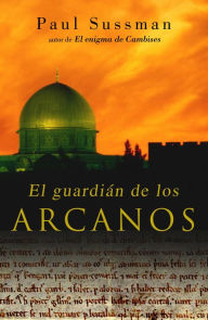 Title: El guardián de los arcanos, Author: Paul Sussman