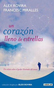 Title: Un corazón lleno de estrellas: Un relato sobre el poder ilimitado del amor, Author: Álex Rovira