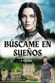 Title: Búscame en sueños: y te amaré hasta volver a vernos, Author: Elisabeth Gilmore