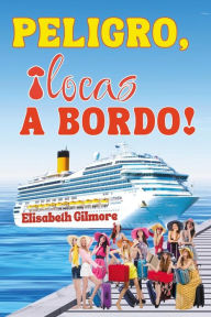 Title: PELIGRO, Ã¯Â¿Â½locas A BORDO!, Author: Elisabeth Gilmore