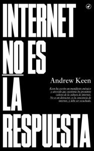 Title: Internet no es la respuesta, Author: Andrew Keen