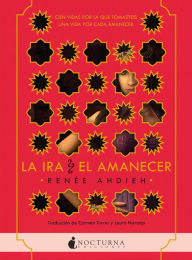 Title: La ira y el amanecer, Author: Renée Ahdieh