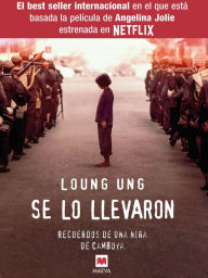 Title: Se lo llevaron: Recuerdos de una niña de Camboya, Author: Loung Ung