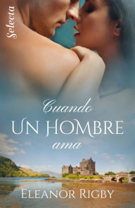 Title: Cuando un hombre ama (Gillander's Whisky 1), Author: Eleanor Rigby