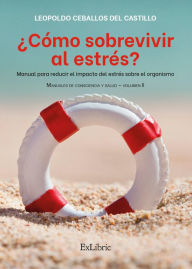 Title: ¿Cómo sobrevivir al estrés?: Manual para reducir el impacto del estrés sobre el organismo, Author: Leopoldo Ceballos del Castillo