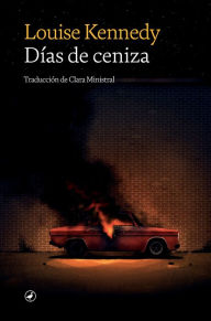 Title: Días de ceniza, Author: Louise Kennedy