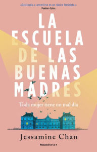 Title: La escuela de las buenas madres, Author: Jessamine Chan