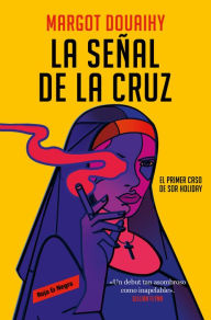 Title: La señal de la cruz: El primer caso de sor Holiday, Author: Margot Douaihy