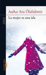 Title: La mujer es una isla: (Incluye libro de recetas de la autora), Author: Auður Ava Ólafsdóttir