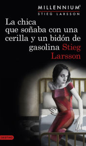 Title: La chica que soñaba con un cerillo y un galon de gasolina (The Girl Who Played with Fire), Author: Stieg Larsson