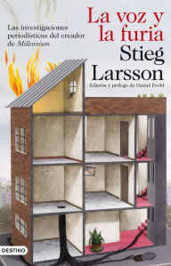 Title: La voz y la furia: Las investigaciones periodísticas del creador de Millennium (The Expo Files: Articles by the Crusading Journalist), Author: Stieg Larsson