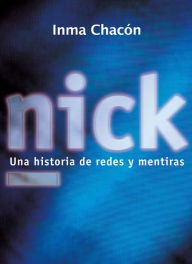 Title: Nick: Una historia de redes y mentiras, Author: Inma Chacón