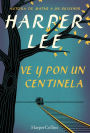 Ve y pon un centinela (Go Set a Watchman - Spanish Edition)