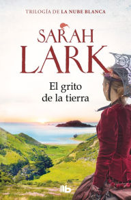 Title: El grito de la tierra (Trilogía de la Nube Blanca 3), Author: Sarah Lark