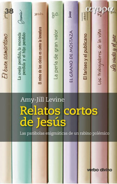 Relatos cortos de Jesús: Las parábolas enigmáticas de un rabino polémico