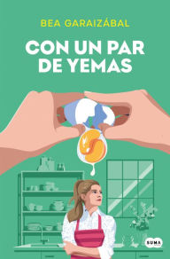 Title: Con un par de yemas / Just a Few Yolks, Author: Beatriz Garaizábal