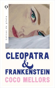 Title: Cleopatra y Frankenstein, Author: Coco Mellors