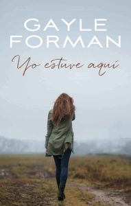 Title: Yo estaba aqui, Author: Gayle Forman