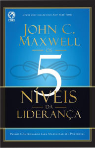 Title: Os 5 Níveis da Liderança: Passos Comprovado para Maximizar seu Potencial, Author: John C. Maxwell
