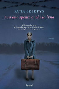 Title: Avevano spento anche la luna, Author: Ruta Sepetys