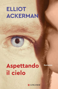 Title: Aspettando il cielo, Author: Elliot Ackerman