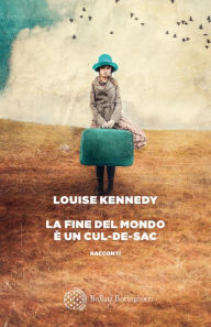 Title: La fine del mondo è un cul-de-sac, Author: Louise Kennedy